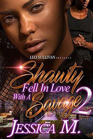 Shawty Fell in Love With A Savage 2 by Jessica M., Jessica M.