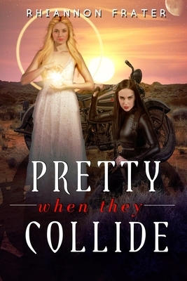 Pretty When They Collide by Rhiannon Frater