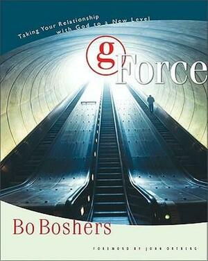 G-Force: Taking Your Relationship with God to a New Level by Bo Boshers
