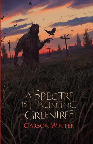 A Spectre is Haunting Greentree by Carson Winter