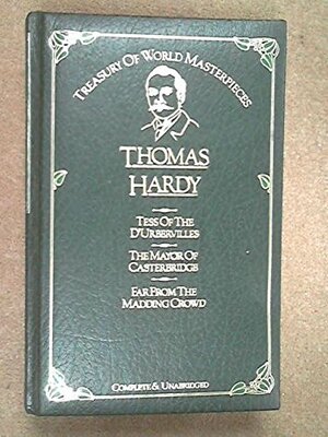 Treasury of World Masterpieces, Thomas Hardy: Tess of the D'Urbervilles; Mayor of Casterbridge; Far from the Madding Crowd by Thomas Hardy