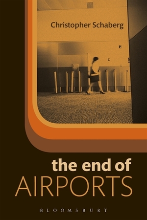 The End of Airports by Christopher Schaberg