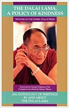 The Dalai Lama: A Policy of Kindness: An Anthology of Writings By and About the Dalai Lama by Vanya Kewley, Sidney D. Piburn, Claiborne Pell, Pico Iyer, Dalai Lama XIV, John Avedon, Catherine Ingram