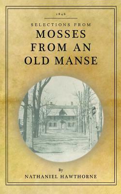 Mosses from an Old Manse: Selections by Nathaniel Hawthorne