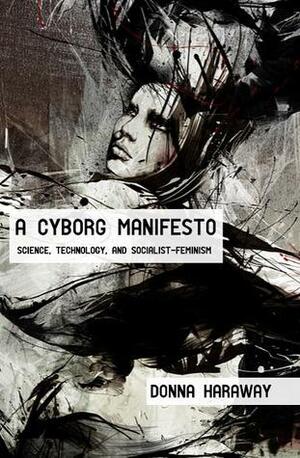 A Cyborg Manifesto by Donna J. Haraway