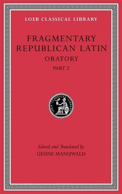 Fragmentary Republican Latin, Volume IV: Oratory, Part 2 by Gesine Manuwald