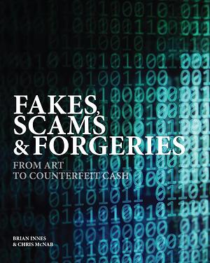 Fakes, Scams & Forgeries: From Art to Counterfeit Cash by Brian Innes, Brian Innes, Chris McNab