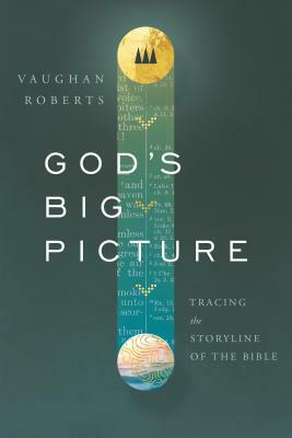 God's Big Picture: Tracing the Story-Line of the Bible by Vaughan Roberts