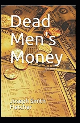 Dead Men's Money Annotated by Joseph Smith Fletcher