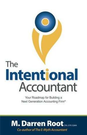 The Intentional Accountant: Your Roadmap For Building a Next Generation Accounting Firm by M. Darren Root