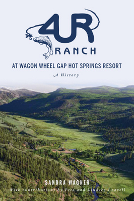4ur Ranch at Wagon Wheel Hot Springs Resort: A History by Sandra Wagner