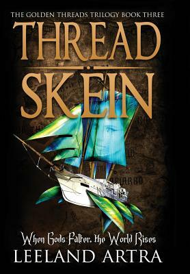 Thread Skein: Golden Threads Trilogy Book Three by Leeland Artra