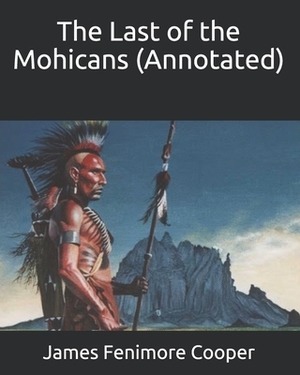 The Last of the Mohicans (Annotated) by James Fenimore Cooper