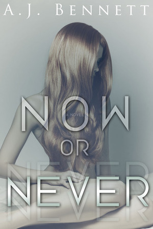 Now or Never by A.J. Bennett