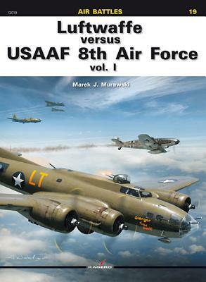 Luftwaffe Versus Usaaf 8th Air Force: Volume 1 by Marek Murawski