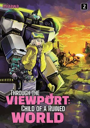 Through the Viewport: Child of a Ruined World Volume 2 by miaawa