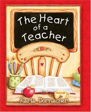 The Heart of a Teacher by Karla Dornacher