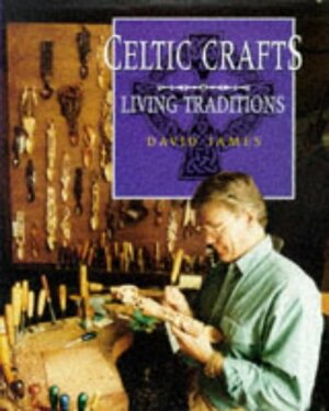 Celtic Crafts: The Living Tradition by David James