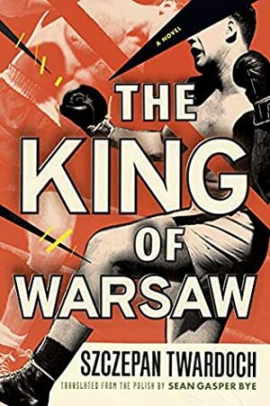 The King of Warsaw: A Novel by Stefan Rudnicki, Szczepan Twardoch, Sean Gasper Bye