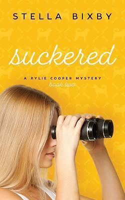 Suckered: A Rylie Cooper Mystery, Book Two by Stella Bixby, Stella Bixby