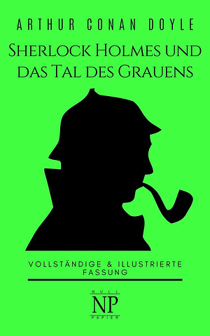 Sherlock Holmes und das Tal des Grauens. Vollständige & Illustrierte Fassung by Arthur Conan Doyle