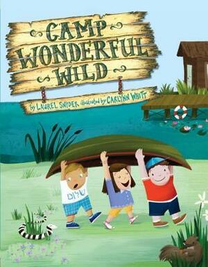 Camp Wonderful Wild by Laurel Snyder, Carlynn Whitt