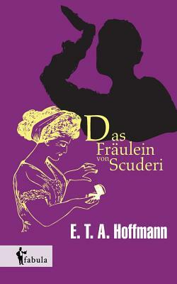 Das Fräulein von Scuderi by E.T.A. Hoffmann