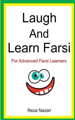 Laugh and Learn Farsi: 100 Jokes in Farsi: For Advanced Farsi Learners by Reza Nazari