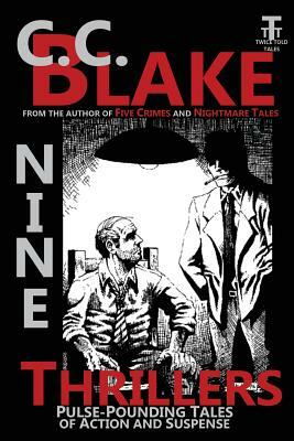 Nine Thrillers: Pulse-Pounding Tales of Action and Suspense by C. C. Blake