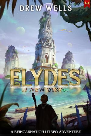 Elydes: A New Dawn by Drew Wells