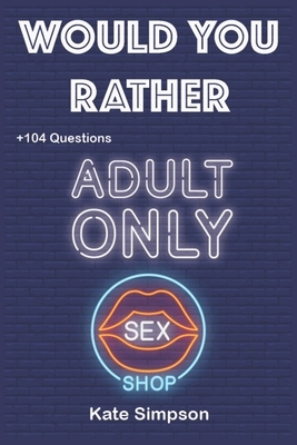 Would Your Rather?: Hot quiz for adults - sexy Version Funny Hot and Sexy Games Scenarios for couples and adults by Kate Simpson