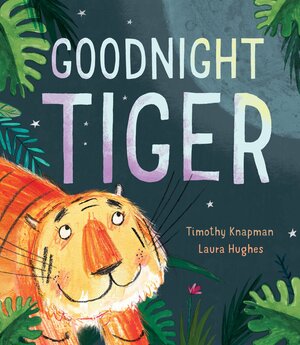 Goodnight Tiger by Timothy Knapman