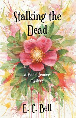 Stalking the Dead: A Marie Jenner Mystery by E.C. Bell