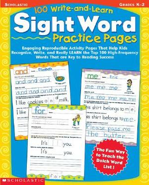 100 Write-And-Learn Sight Word Practice Pages: Engaging Reproducible Activity Pages That Help Kids Recognize, Write, and Really Learn the Top 100 High by Scholastic Teaching Resources