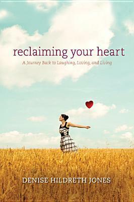 Reclaiming Your Heart by Denise Hildreth Jones