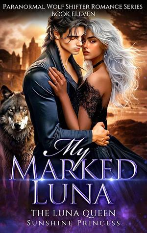 My Marked Luna: The Luna Queen by Sunshine Princess