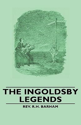The Ingoldsby Legends by Thomas Ingoldsby, Richard Harris Dalton Barham
