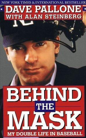 BEHIND THE MASK: My Double Life in Baseball by Alan Steinberg, Dave Pallone, Dave Pallone