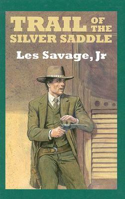 Trail of the Silver Saddle by Les Savage