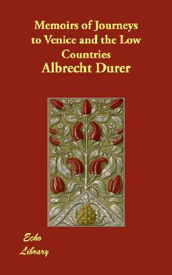 Memoirs of Journeys to Venice and the Low Countries by Albrecht Durer