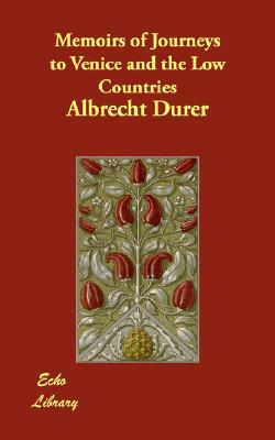 Memoirs of Journeys to Venice and the Low Countries by Albrecht Durer