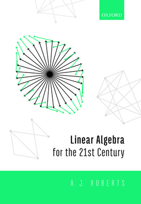 Linear Algebra for the 21st Century by Anthony Roberts