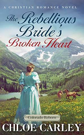 The Rebellious Bride's Broken Heart by Chloe Carley