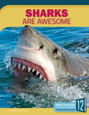 Sharks Are Awesome by Patricia Hutchison