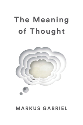 The Meaning of Thought by Markus Gabriel