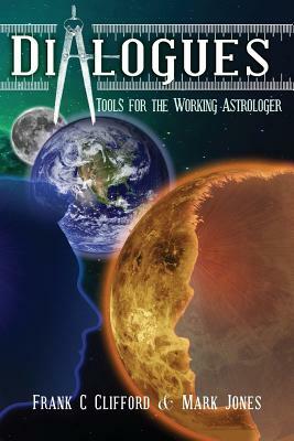 Dialogues: Tools for the Working Astrologer by Mark Jones, Frank C. Clifford