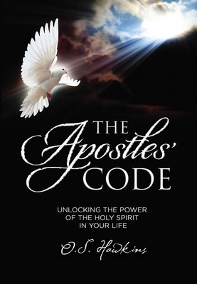 The Apostles' Code: Unlocking the Power of God's Spirit in Your Life by O. S. Hawkins