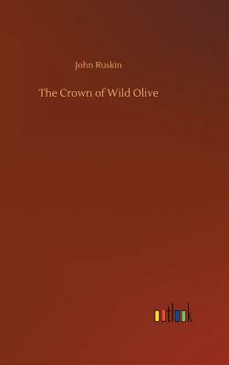 The Crown of Wild Olive by John Ruskin