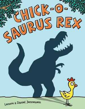 Chick-o-Saurus Rex by Daniel Jennewein, Lenore Jennewein