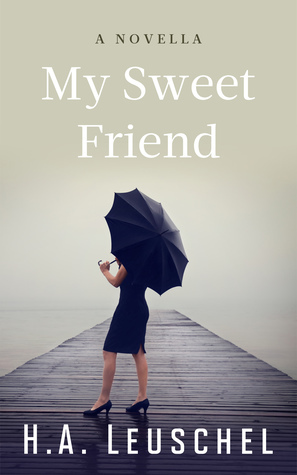 My Sweet Friend by H.A. Leuschel